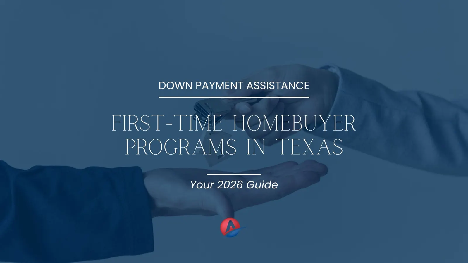 First-Time Homebuyer Programs in Texas: Your 2026 Guide