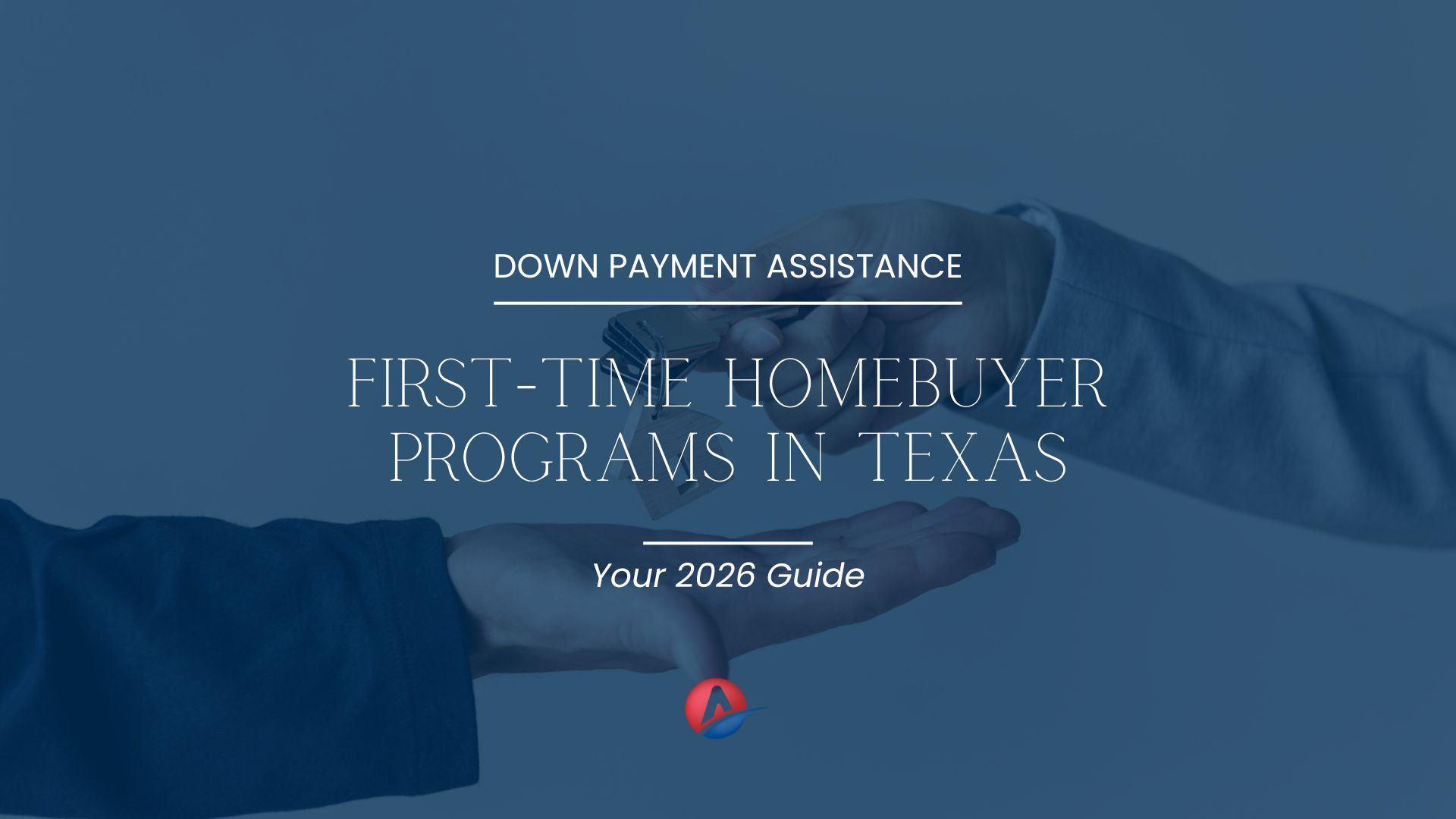 A pair of hands exchanging a house key, overlaid with the text 'First-Time Homebuyer Programs in Texas: Your 2026 Guide' and the Alta Homes logo.