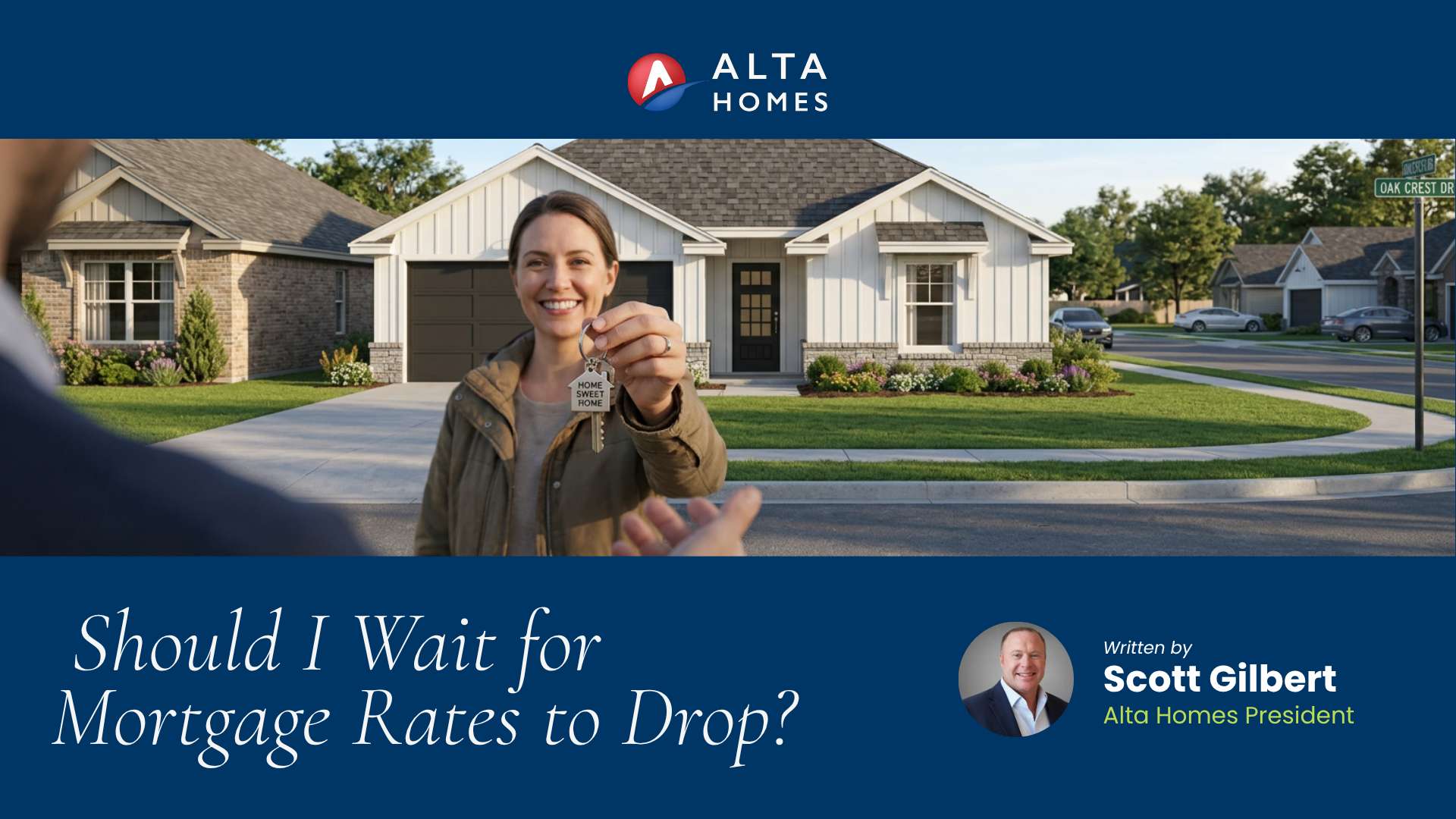Alta Homes branded graphic featuring a smiling woman holding house keys in front of a new home, with the headline 'Should I Wait for Mortgage Rates to Drop?' written by Scott Gilbert, Alta Homes President